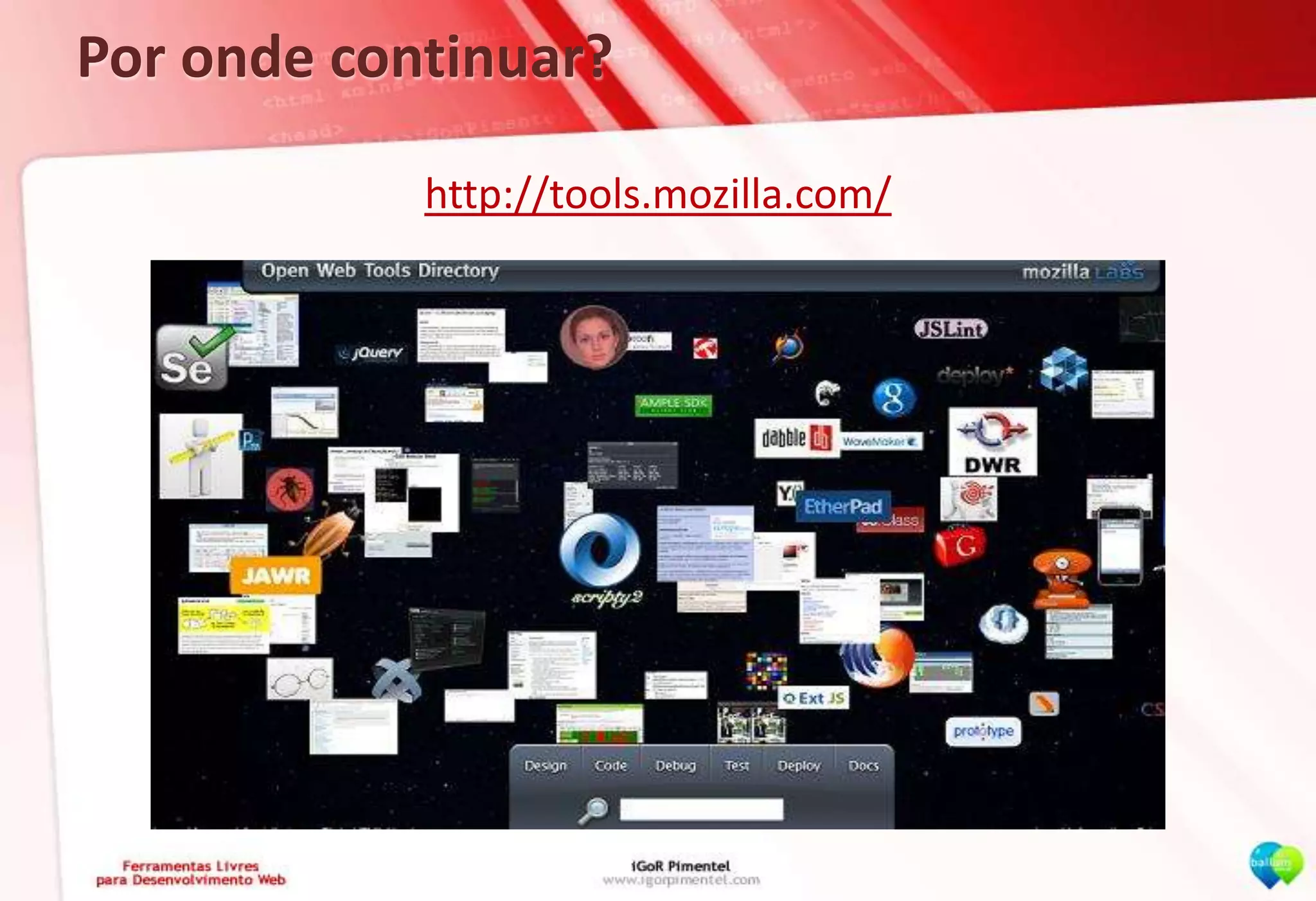 Por onde continuar?http://tools.mozilla.com/