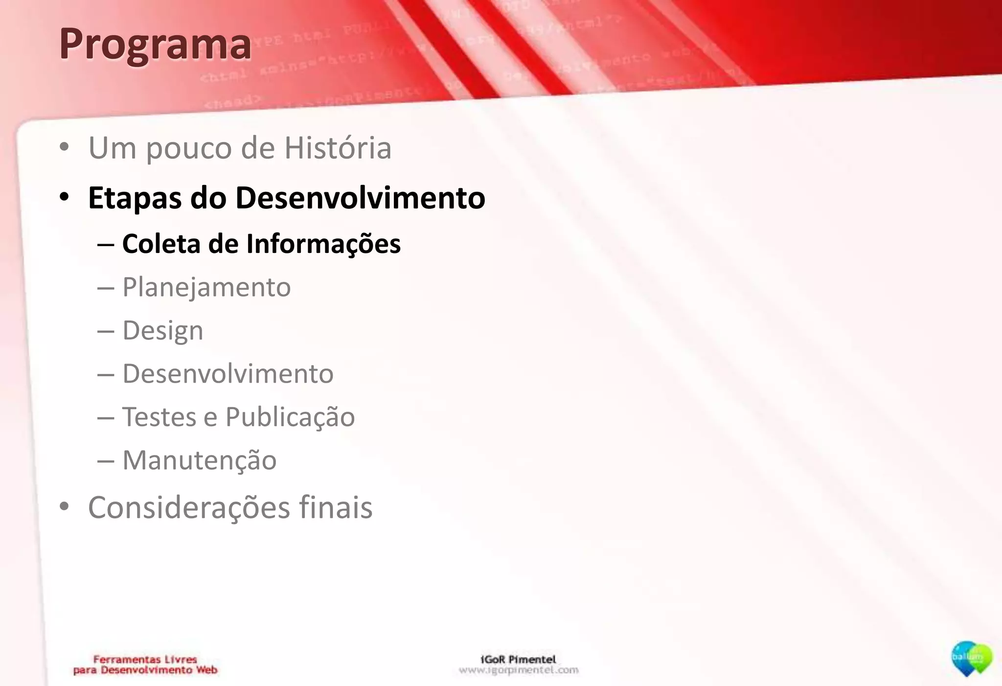 ProgramaUm pouco de HistóriaEtapas do DesenvolvimentoColeta de InformaçõesPlanejamentoDesignDesenvolvimentoTestes e PublicaçãoManutençãoConsiderações finais