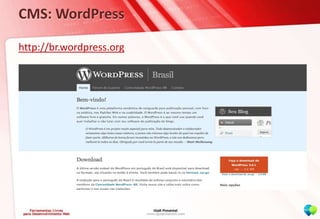 CMS: WordPress<br />http://br.wordpress.org<br />