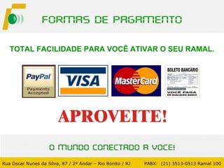 TOTAL FACILIDADE PARA VOCÊ ATIVAR O SEU RAMAL. Rua Oscar Nunes da Silva, 87 / 2º Andar – Rio Bonito / RJ   PABX:  (21) 3513-0513 Ramal 100 