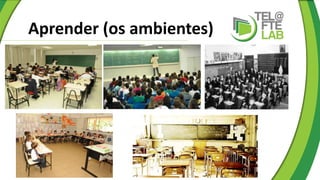 Aprender (os ambientes)
 
