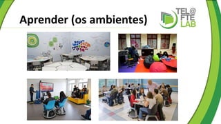 Aprender (os ambientes)
 