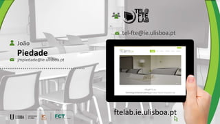 Piedade
João
jmpiedade@ie.ulisboa.pt
tel-fte@ie.ulisboa.pt
ftelab.ie.ulisboa.pt
 