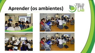 Aprender (os ambientes)
 