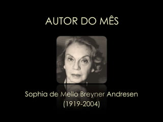 AUTOR DO MÊS Sophia de Mello Breyner Andresen (1919-2004) 