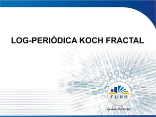 LOG-PERIÓDICA KOCH FRACTAL 