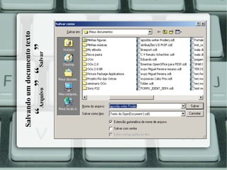 “Arquivo ” “Salvar ”

Salvando um documento texto

 