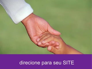 direcione para seu SITE 