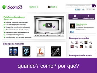 quando? como? por quê? 