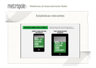 •  lataformas de Desenvolvimento Mobile
 P



       Estatísticas relevantes
 