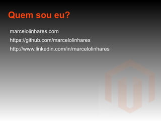 Quem sou eu? marcelolinhares.com https://github.com/marcelolinhares http://www.linkedin.com/in/marcelolinhares 