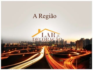 A Região
 