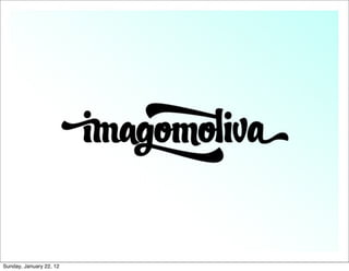 Sunday, January 22, 12
 