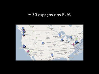~ 30 espaços nos EUA
 