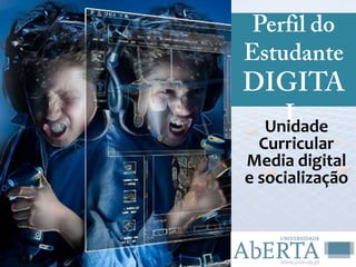 Unidade
  Curricular
Media digital
e socialização
 