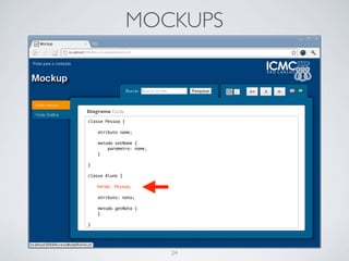 MOCKUPS


Diagrama: Escola

classe Pessoa {

    atributo nome;

    metodo setNome {
        parametro: nome;
    }

}

classe Aluno {

    herda: Pessoa;

    atributo: nota;

    metodo getNota {
    }

}




                           24
 