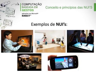 Conceito e princípios das NUI’S

Exemplos de NUI’s:

 