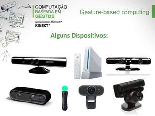 Gesture-based computing

Alguns Dispositivos:

 