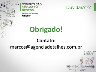 Dúvidas???

Obrigado!
Contato:
marcos@detalheseducacao.com.br

 