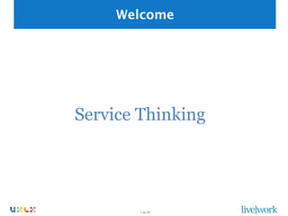Welcome




Service Thinking




        1 de 25	
 