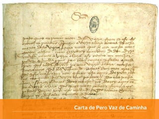 Carta de Pero Vaz de Caminha
@efileno                                  8 de 33
 