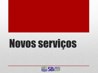 Novos serviços
 