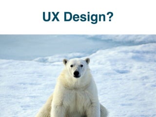 UX Design?
 