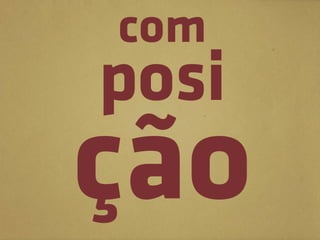 com
posi
ção
 