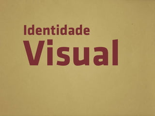 Identidade

Visual
 
