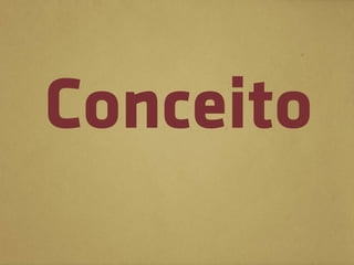 Conceito
 
