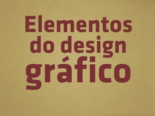 Elementos
do design
gráfico
 