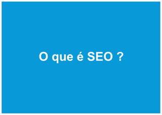 O que é SEO ?
 