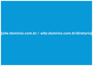 [site:dominio.com.br / -site:dominio.com.br/diretorio]
 