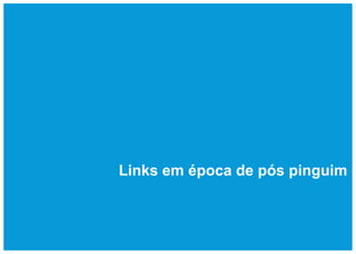 Links em época de pós pinguim
 