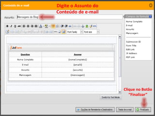 Digite o Assunto do
Conteúdo de e-mail




                      Clique no Botão
                         “Finalizar”
 