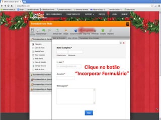 Clique no botão
“Incorporar Formulário”
 