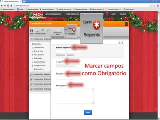 Selecione as Ferramenta
   a serem Utilizadas
        Marcar campos
       como Obrigatório
 