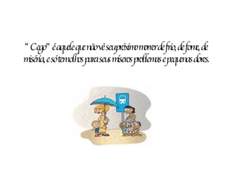 “ Cego” é aquele que não vê seu próximo morrer de frio, de fome, de miséria, e só tem olhos para seus míseros problemas e pequenas dores. 
