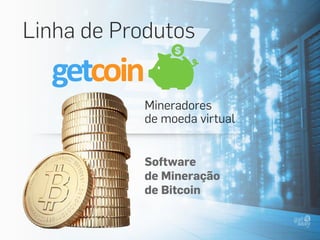 Mineradores
de moeda virtual
Linha de Produtos
Software
de Mineração
de Bitcoin
 