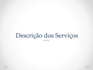 Descrição dos Serviços



                         13
 
