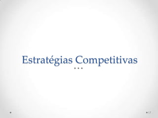 Estratégias Competitivas



                           17
 