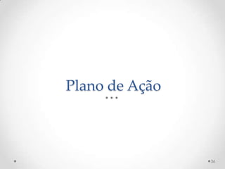 Plano de Ação



                36
 