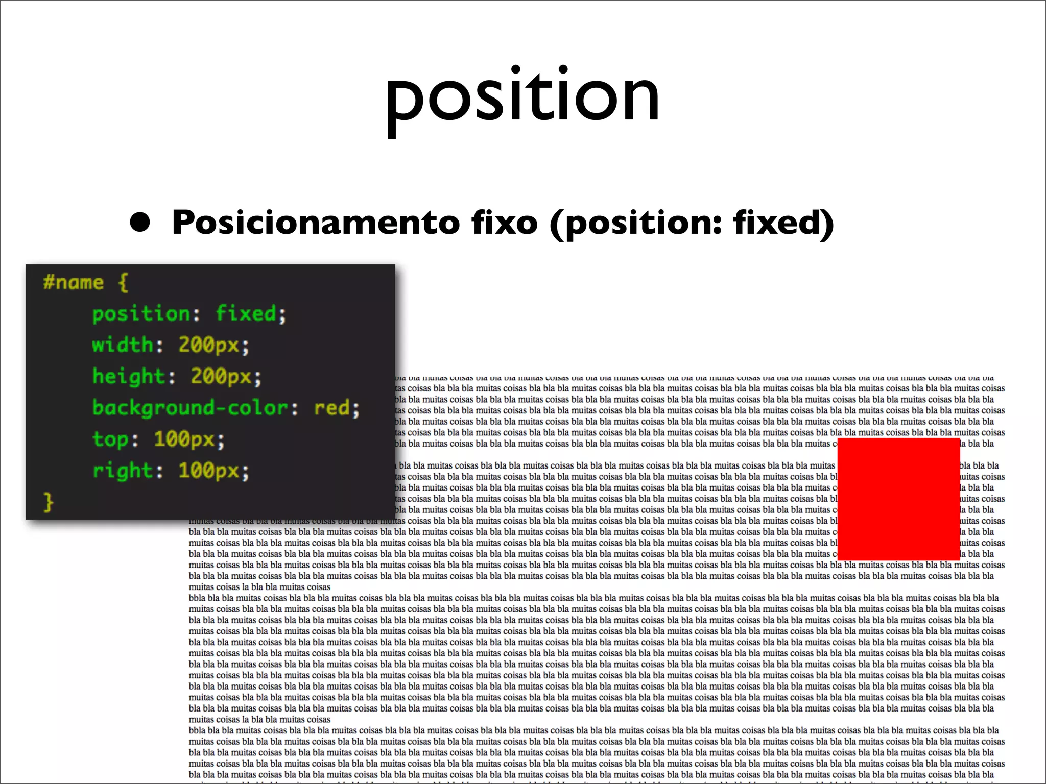 position
• Posicionamento ﬁxo (position: ﬁxed)




                    18
 