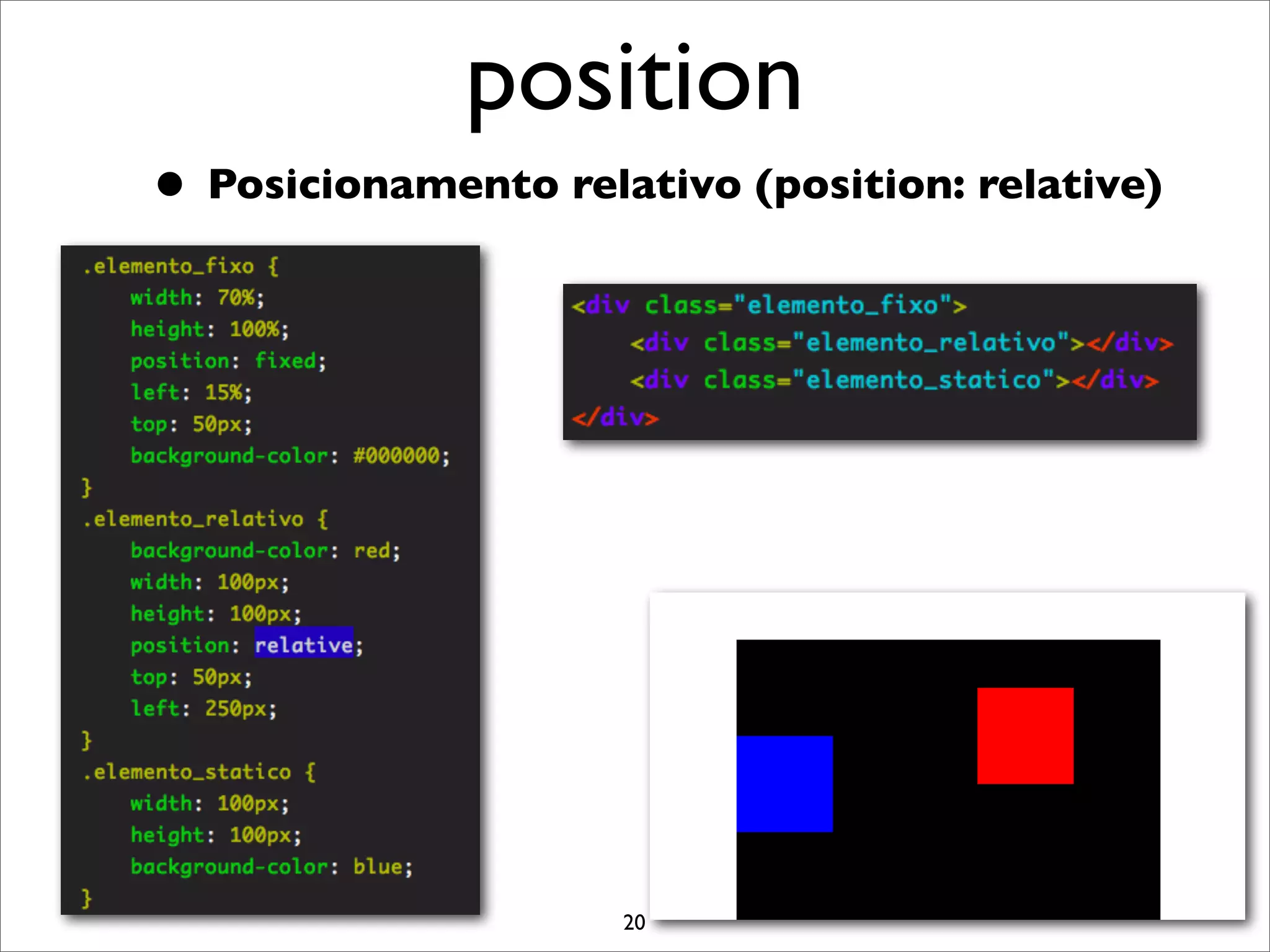 position
• Posicionamento relativo (position: relative)




                     20
 