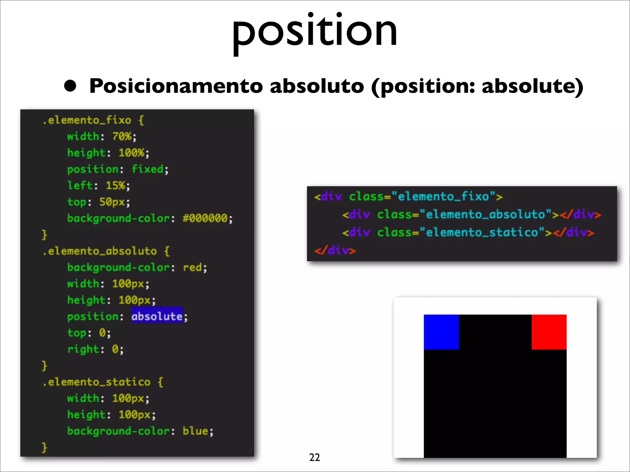 position
• Posicionamento absoluto (position: absolute)




                     22
 