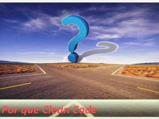 Por que Clean Code
 