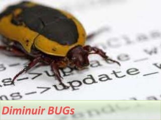 Diminuir BUGs
 