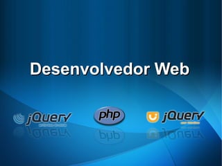 Desenvolvedor WebDesenvolvedor Web
 