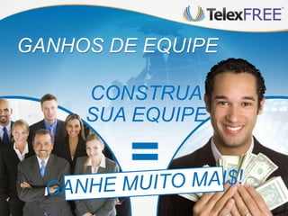 GANHOS DE EQUIPE
CONSTRUA
SUA EQUIPE
 