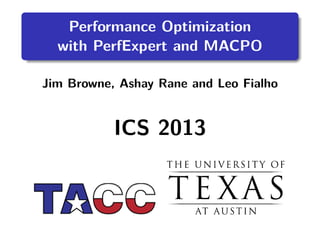Performance Optimization
with PerfExpert and MACPO
Jim Browne, Ashay Rane and Leo Fialho
ICS 2013
Victo
Ap
 